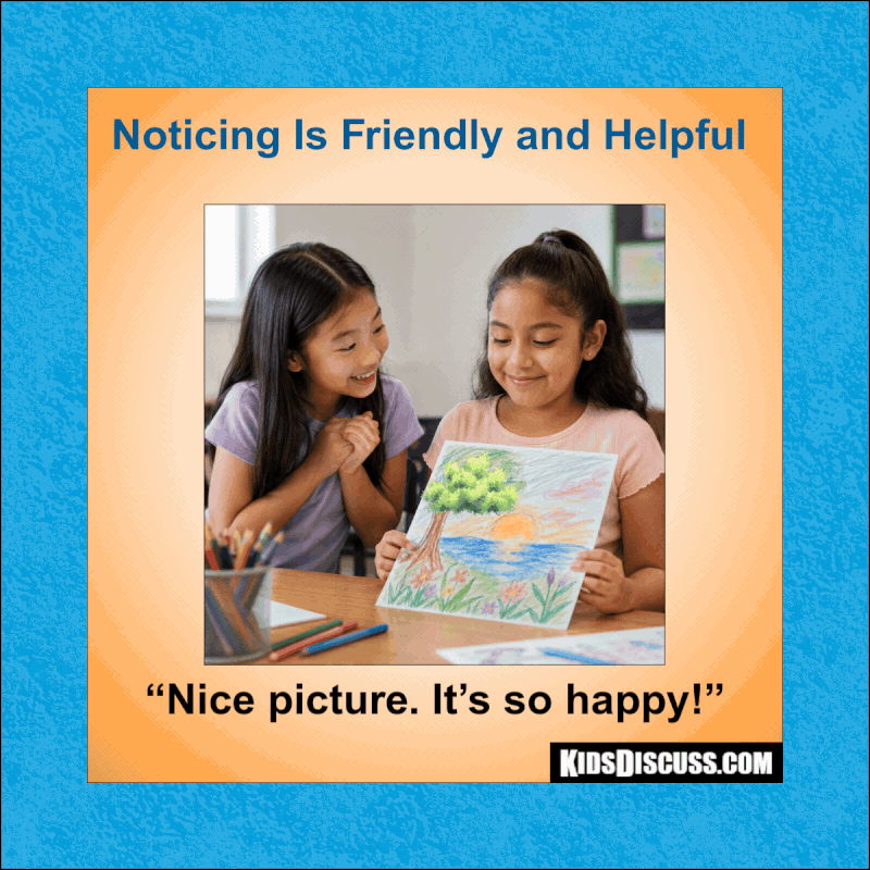Noticing is friendly and helpful